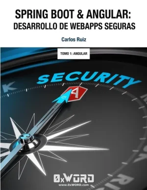 Spring Boot & Angular: Desarrollo de WebApps Seguras 2ª Edición Tomo 1: Angular