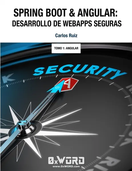 Spring Boot & Angular: Desarrollo de WebApps Seguras 2ª Edición Tomo 1: Angular