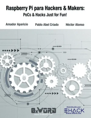 Raspberry Pi para Hackers & Makers: PoCs & Hacks Just for Fun!