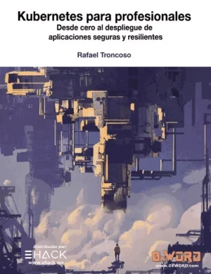 Kubernetes para Profesionales Desde cero al despliegue de aplicaciones seguras y resilientes