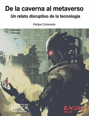 De la Caverna al Metaverso Un relato disruptivo de la tecnología