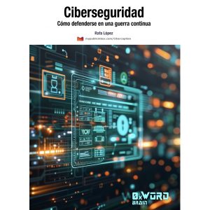 Ciberseguridad: Cómo defenderse en una guerra continua
